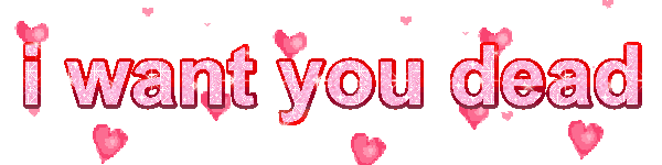 glittery pink text that says 'i want you dead' surrounded by floating hearts
