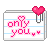pixel of a notecard that says 'only you' with a heart paperclip